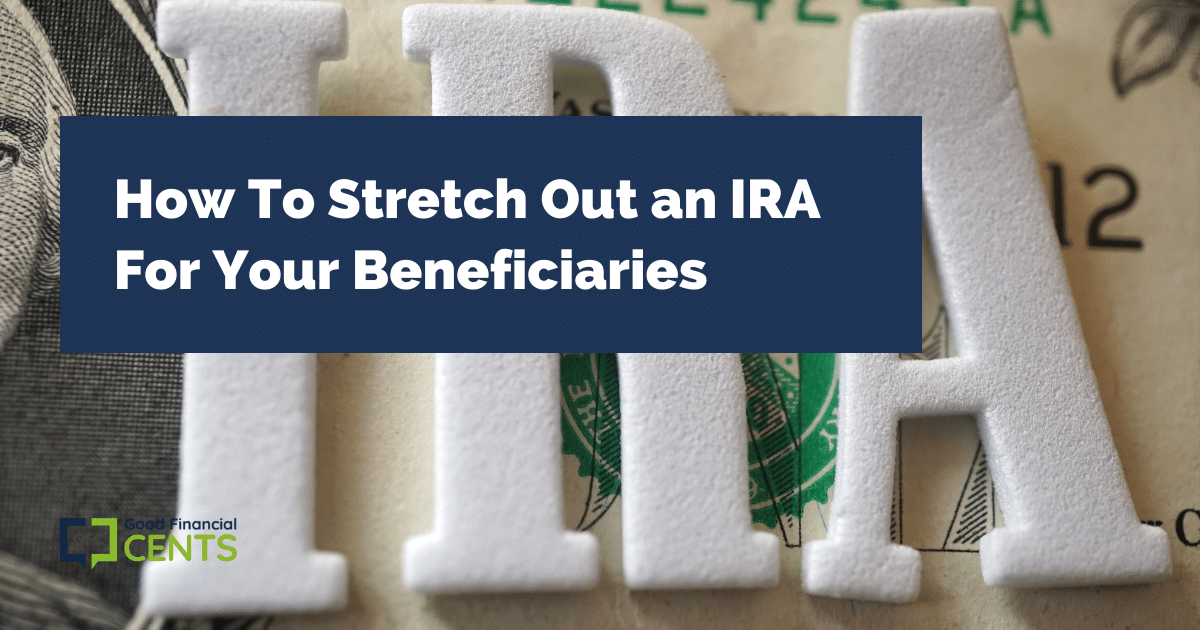 What Is a Stretch IRA? Leave Money for Your Family + Beneficiaries