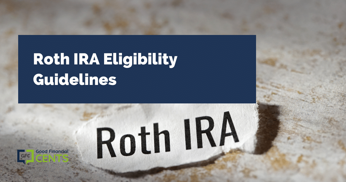 Roth IRA Eligibility Guidelines Good Financial Cents®