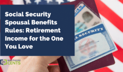 Social Security Spousal Benefits Rules: Retirement Income for the One You Love