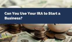 Can You Use Your IRA to Start a Business?