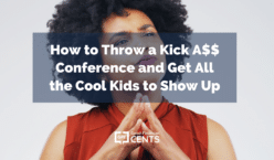 How to Throw a Kick A$$ Conference and Get All the Cool Kids to Show Up