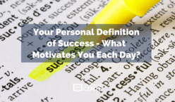 Your Personal Definition of Success - What Motivates You Each Day?