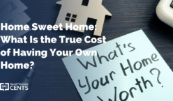 Home Sweet Home: What Is the True Cost of Having Your Own Home?