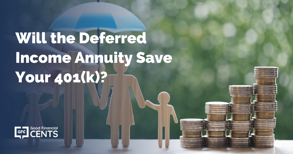 Will the Deferred Income Annuity Save Your 401(k)? - Good Financial Cents®