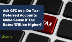 Ask GFC 005: Do Tax-Deferred Accounts Make Sense if Tax Rates Will be Higher?