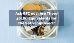 Ask GFC 007: Are There 401(k) Equivalents for the Self-Employed?