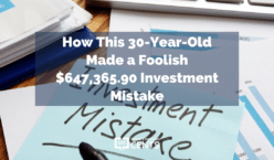 How This 30-Year-Old Made a Foolish $647,365.90 Investment Mistake