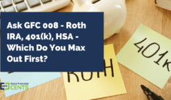 Ask GFC 008 - Roth IRA, 401(k), HSA - Which Do You Max Out First?