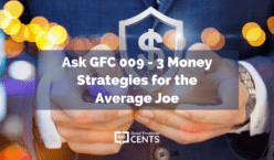 Ask GFC 009 - 3 Money Strategies for the Average Joe