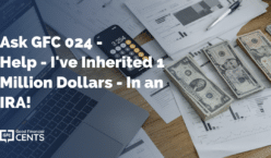 Ask GFC 024 - Help - I've Inherited 1 Million Dollars - In an IRA!