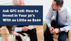 Ask GFC 026: How to Invest in Your 30’s With as Little as $100