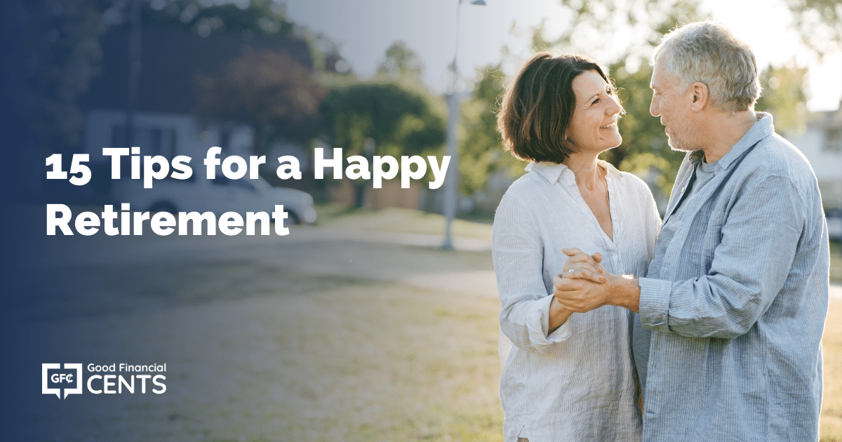 15 Tips for a Happy Retirement - Good Financial Cents®