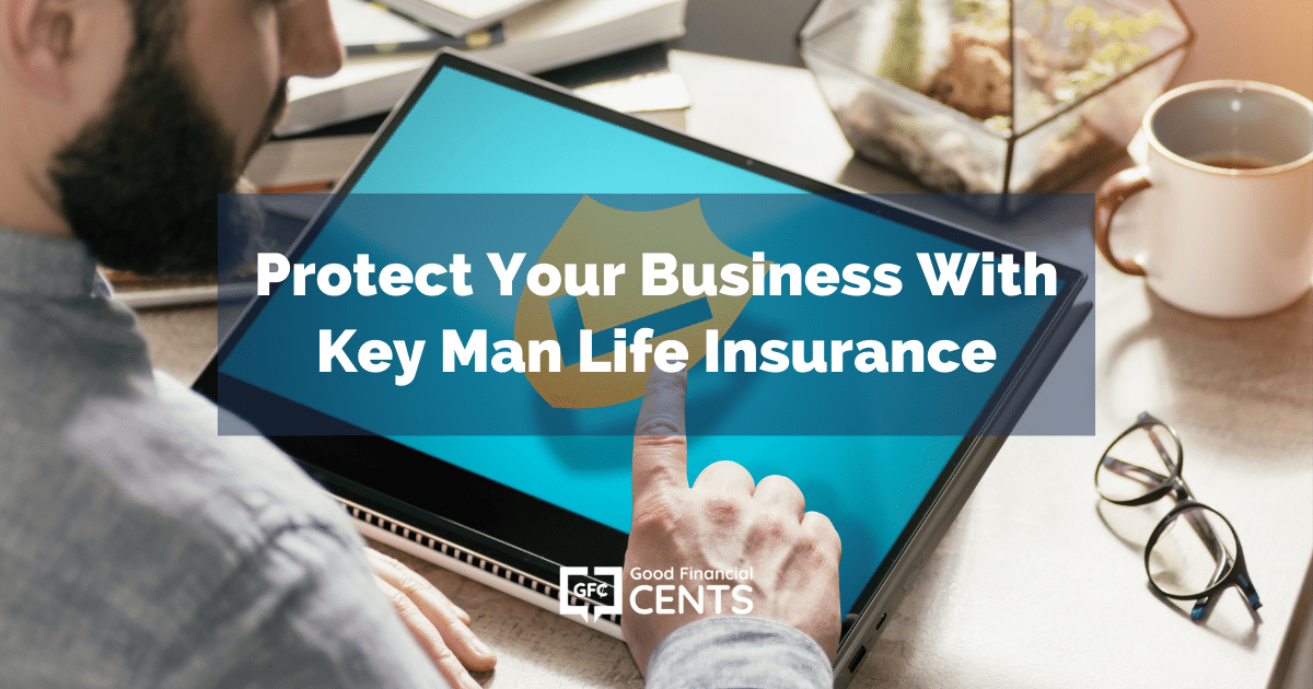 Protect Your Business With Key Man Life Insurance Good Financial Cents® 5128