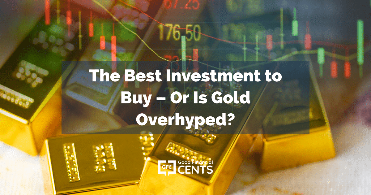 The Best Investment to Buy - Or Is Gold Overhyped? - Good ...