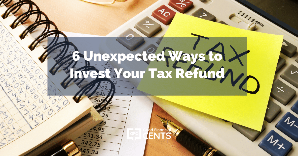 6 Best Ways to Invest Your Tax Refund (2023)